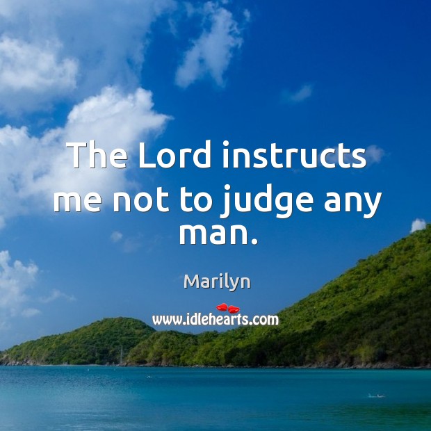 The Lord instructs me not to judge any man. Marilyn Picture Quote