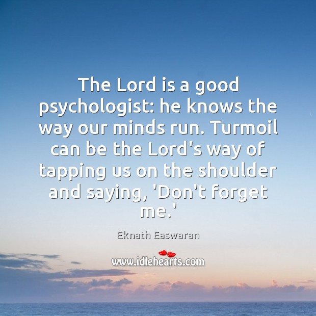 The Lord is a good psychologist: he knows the way our minds Image