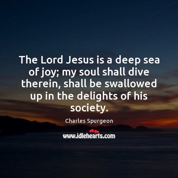 The Lord Jesus is a deep sea of joy; my soul shall Image
