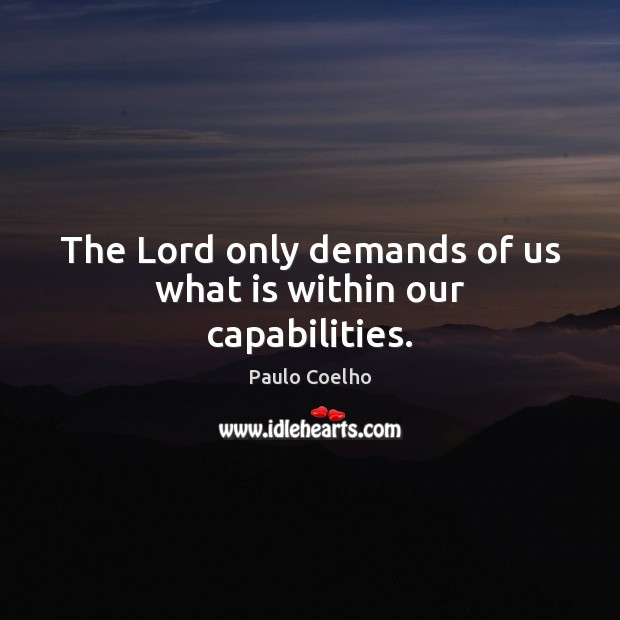 The Lord only demands of us what is within our capabilities. Image