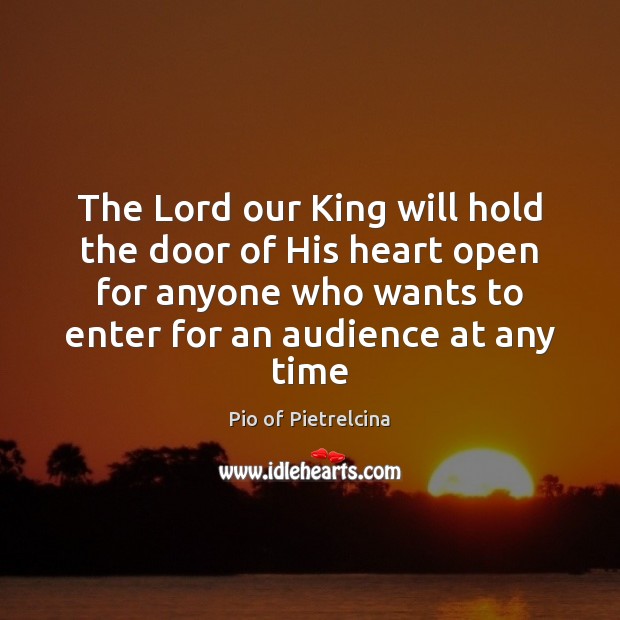 The Lord our King will hold the door of His heart open Pio of Pietrelcina Picture Quote