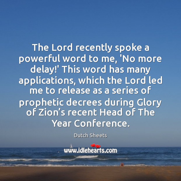 The Lord recently spoke a powerful word to me, ‘No more delay! Image