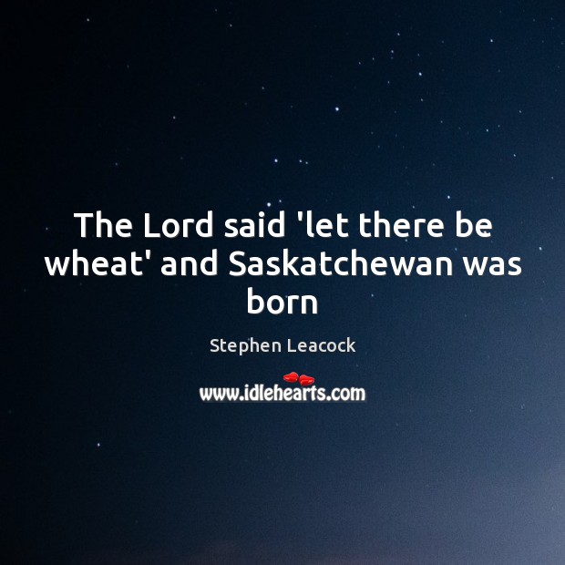 The Lord said ‘let there be wheat’ and Saskatchewan was born Image