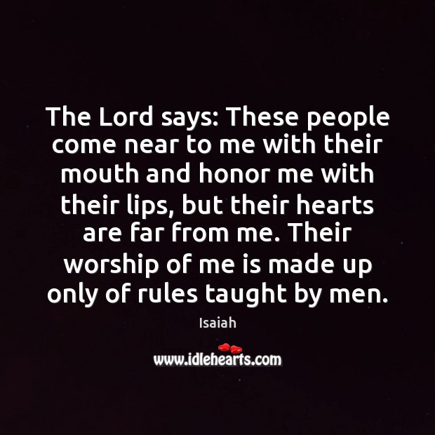 The Lord says: These people come near to me with their mouth Isaiah Picture Quote