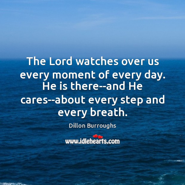 The Lord watches over us every moment of every day. He is Image