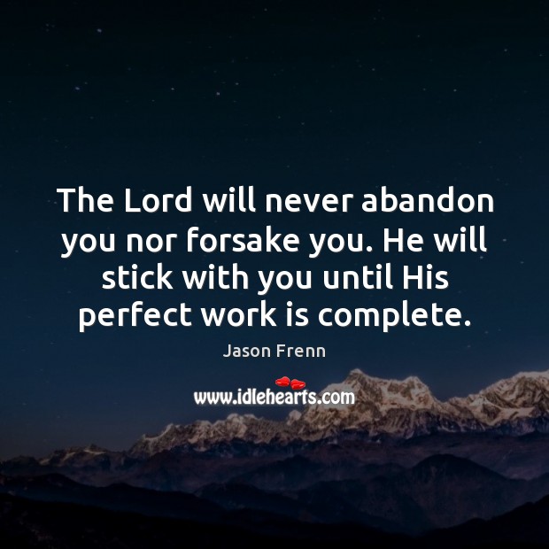 The Lord will never abandon you nor forsake you. He will stick Jason Frenn Picture Quote