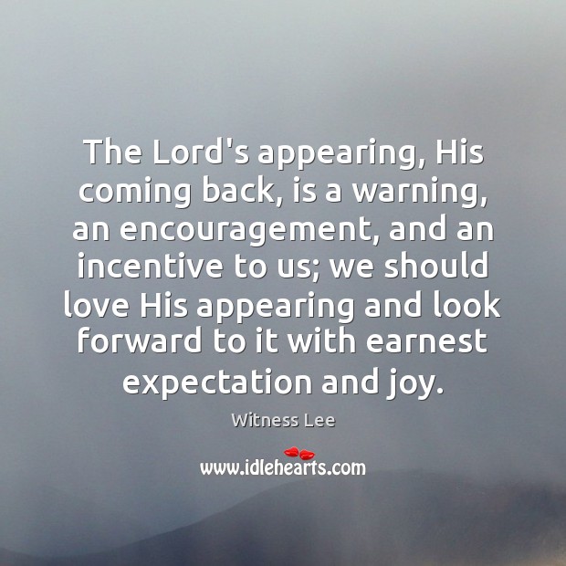 The Lord’s appearing, His coming back, is a warning, an encouragement, and Witness Lee Picture Quote