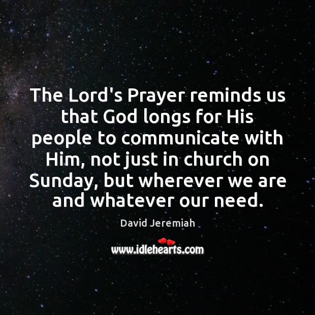 The Lord’s Prayer reminds us that God longs for His people to David Jeremiah Picture Quote