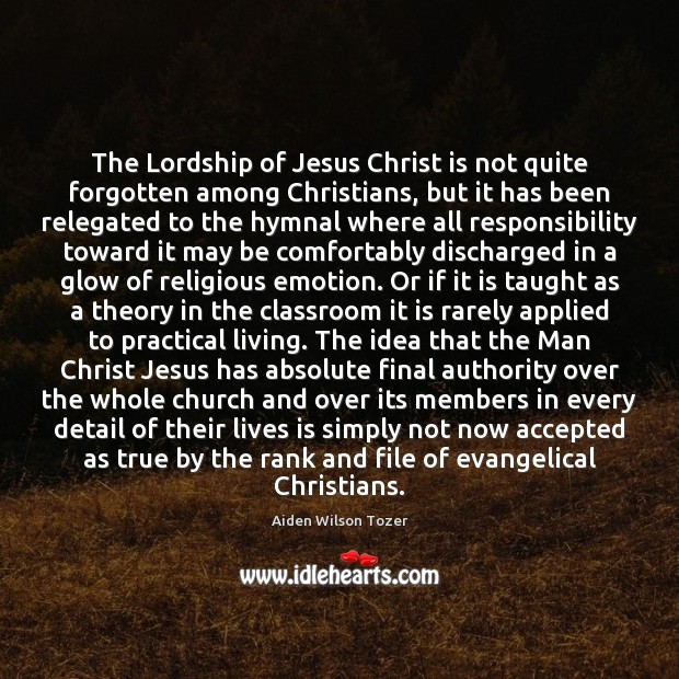The Lordship of Jesus Christ is not quite forgotten among Christians, but Image