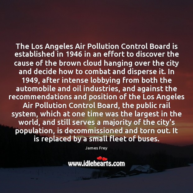 The Los Angeles Air Pollution Control Board is established in 1946 in an James Frey Picture Quote