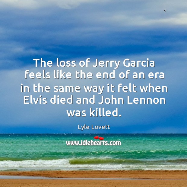 The loss of Jerry Garcia feels like the end of an era Image