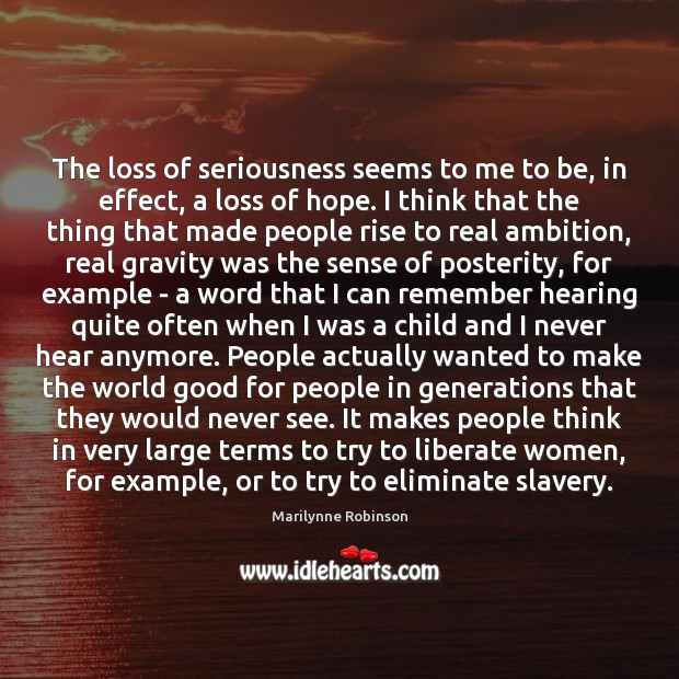 The loss of seriousness seems to me to be, in effect, a Liberate Quotes Image
