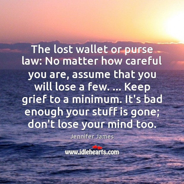 The lost wallet or purse law: No matter how careful you are, Jennifer James Picture Quote