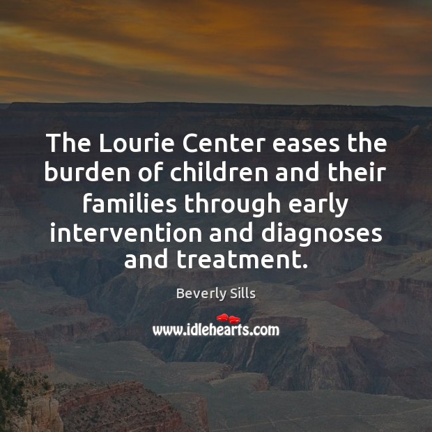 The Lourie Center eases the burden of children and their families through Beverly Sills Picture Quote
