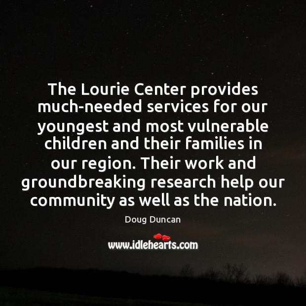 The Lourie Center provides much-needed services for our youngest and most vulnerable Doug Duncan Picture Quote