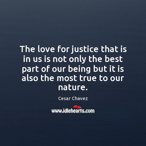 The love for justice that is in us is not only the Cesar Chavez Picture Quote