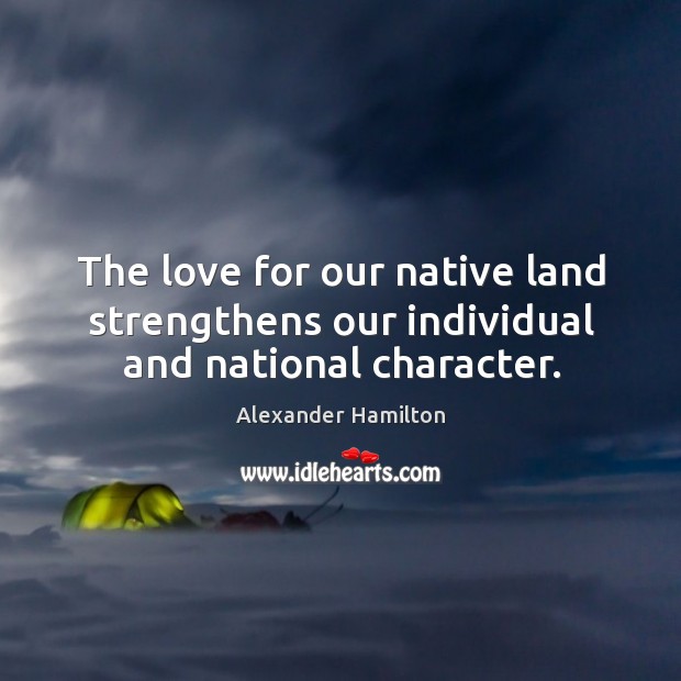 The love for our native land strengthens our individual and national character. Image