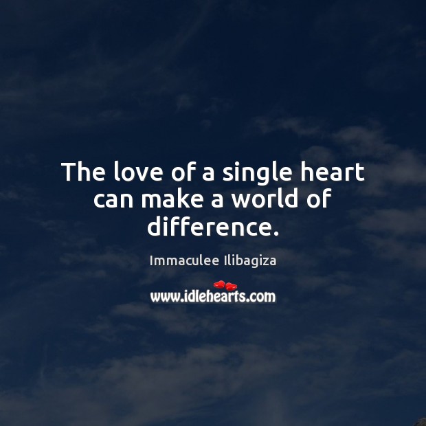 The love of a single heart can make a world of difference. Immaculee Ilibagiza Picture Quote