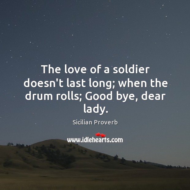 The love of a soldier doesn’t last long Sicilian Proverbs Image