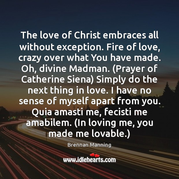 The love of Christ embraces all without exception. Fire of love, crazy Brennan Manning Picture Quote