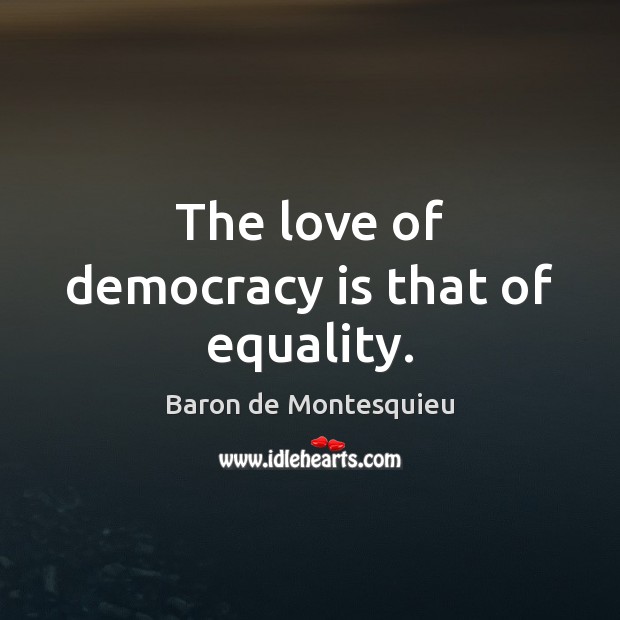 The love of democracy is that of equality. Baron de Montesquieu Picture Quote
