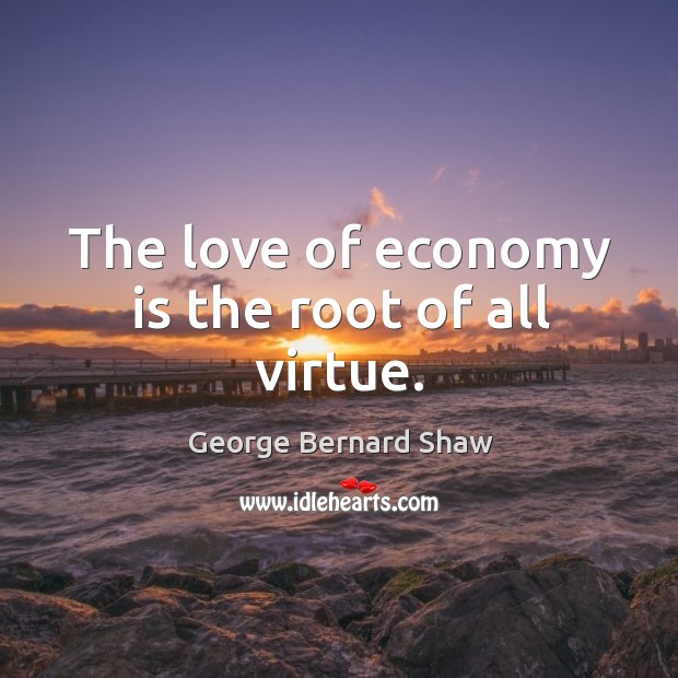 The love of economy is the root of all virtue. Image
