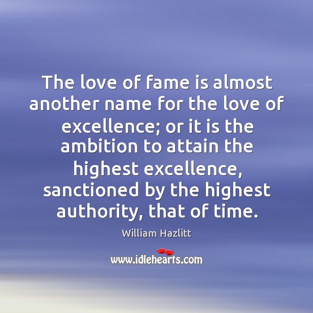 The love of fame is almost another name for the love of William Hazlitt Picture Quote