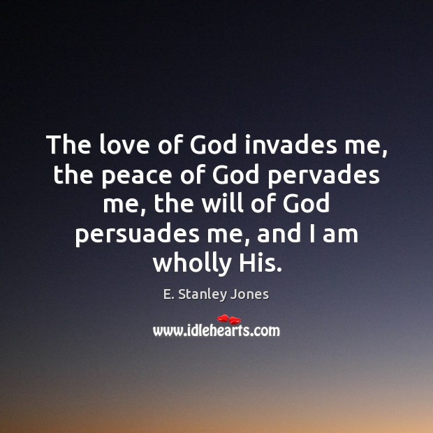 The love of God invades me, the peace of God pervades me, Image
