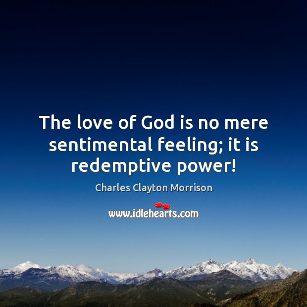The love of God is no mere sentimental feeling; it is redemptive power! Image