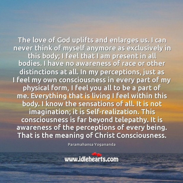 The love of God uplifts and enlarges us. I can never think Paramahansa Yogananda Picture Quote