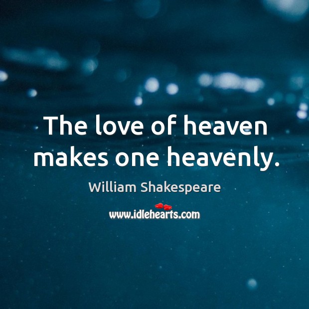 The love of heaven makes one heavenly. Image