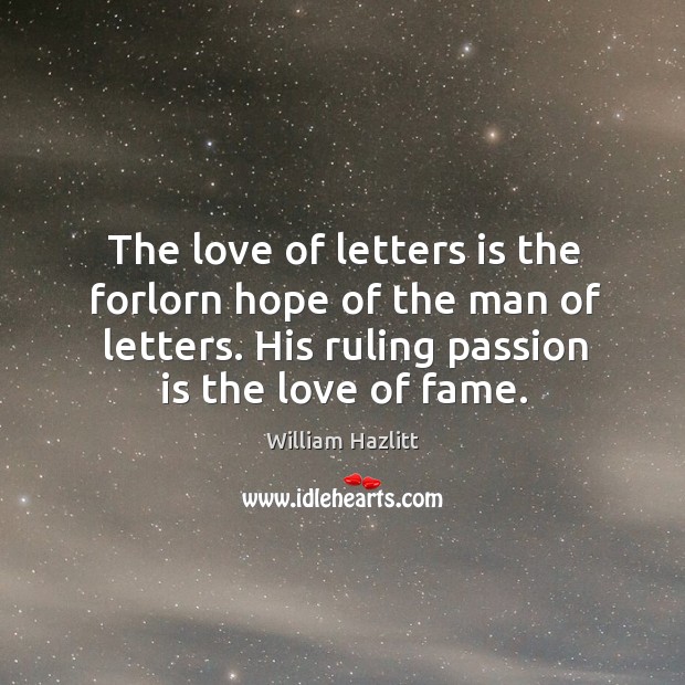 The love of letters is the forlorn hope of the man of William Hazlitt Picture Quote