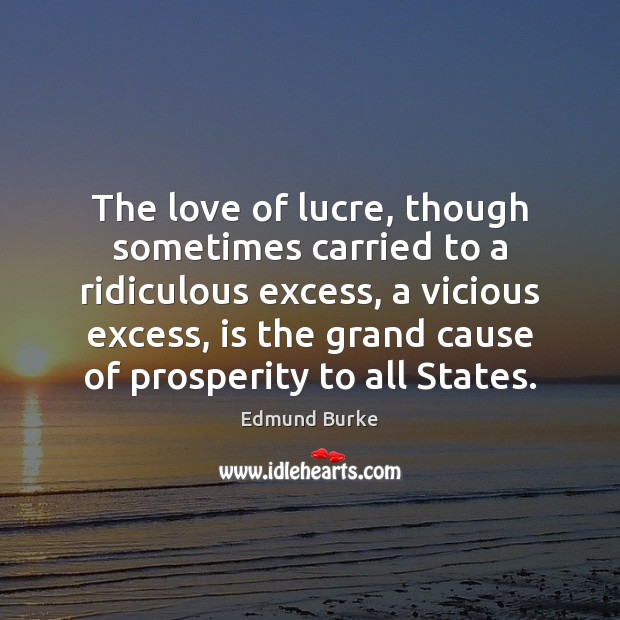 The love of lucre, though sometimes carried to a ridiculous excess, a Image