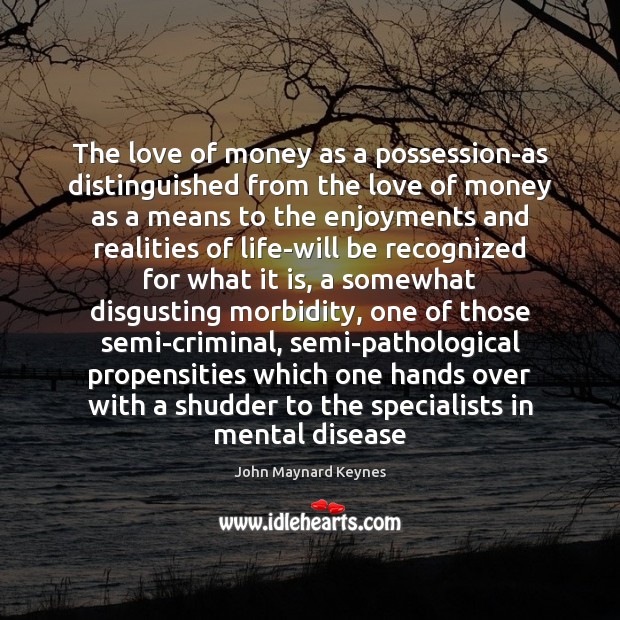 The love of money as a possession-as distinguished from the love of John Maynard Keynes Picture Quote