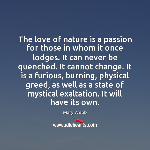 The love of nature is a passion for those in whom it Mary Webb Picture Quote
