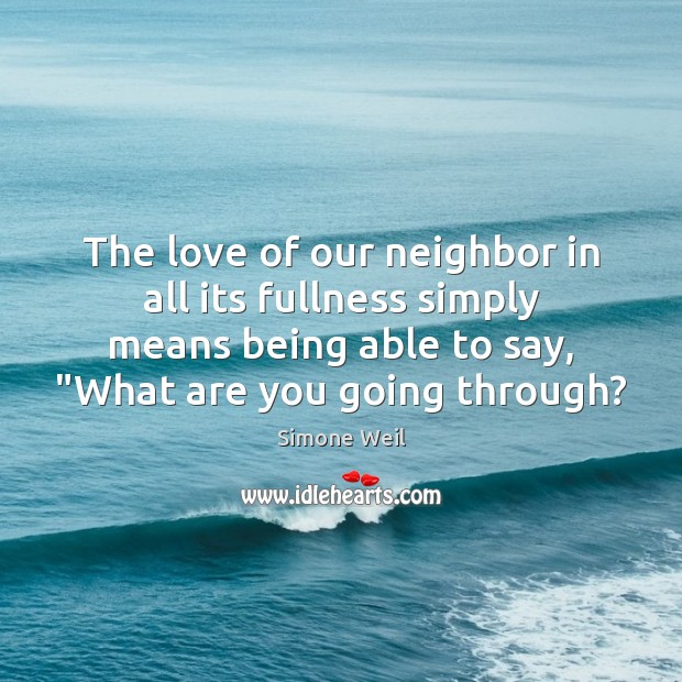 The love of our neighbor in all its fullness simply means being Simone Weil Picture Quote