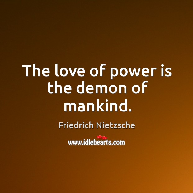 The love of power is the demon of mankind. Image