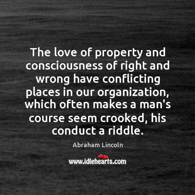 The love of property and consciousness of right and wrong have conflicting Abraham Lincoln Picture Quote