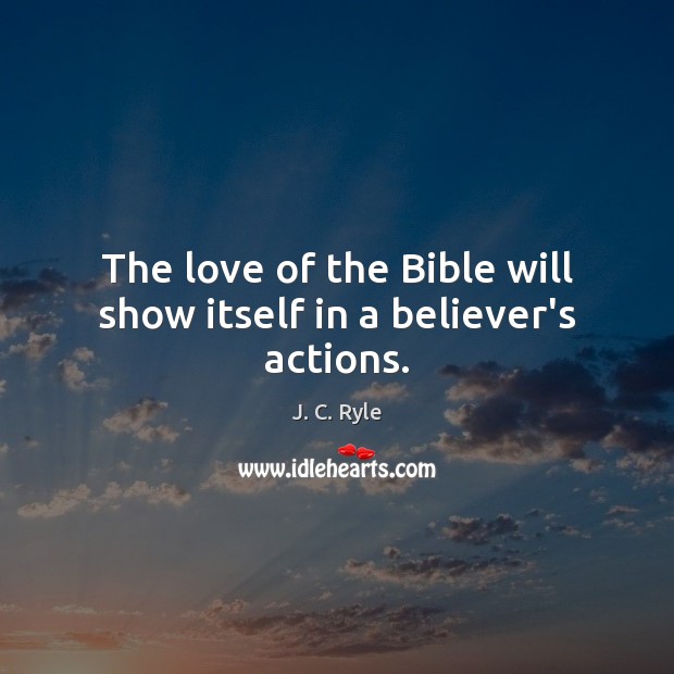 The love of the Bible will show itself in a believer’s actions. Image