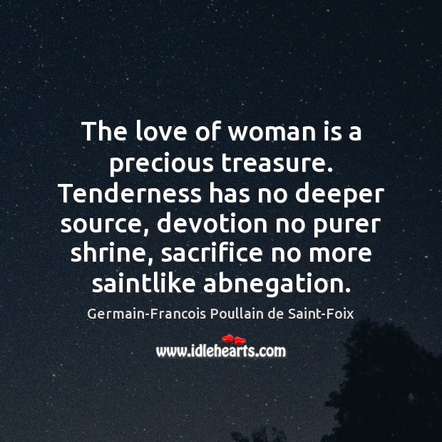 The love of woman is a precious treasure. Tenderness has no deeper Germain-Francois Poullain de Saint-Foix Picture Quote