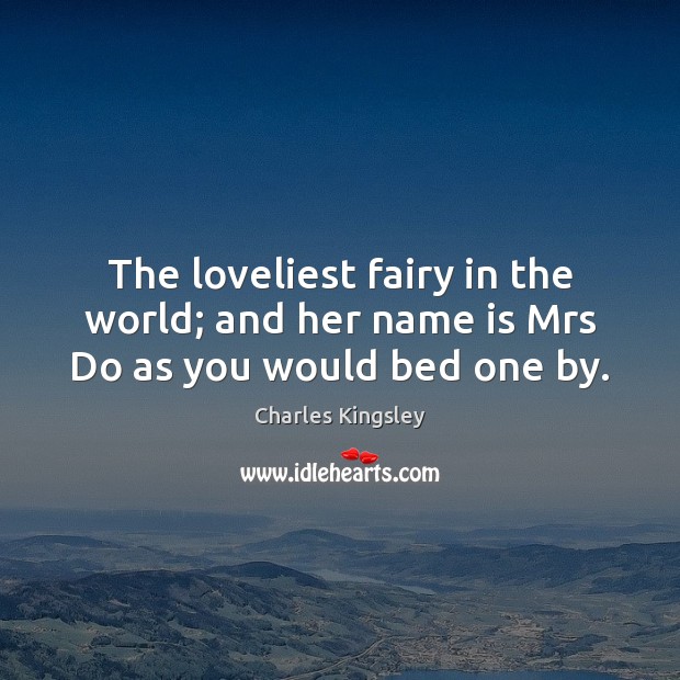 The loveliest fairy in the world; and her name is Mrs Do as you would bed one by. Image