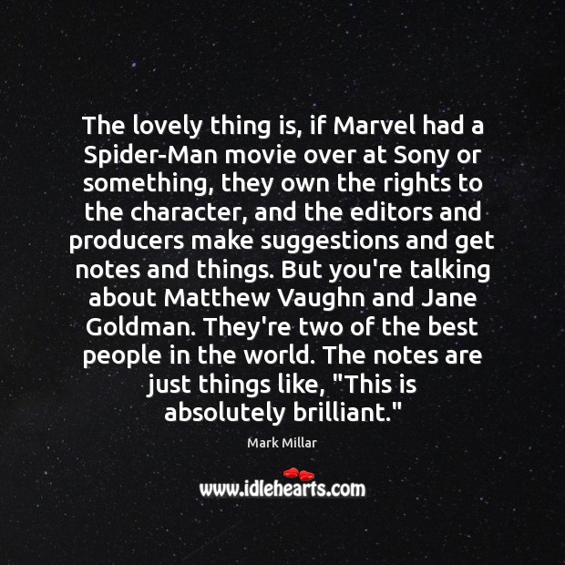 The lovely thing is, if Marvel had a Spider-Man movie over at Mark Millar Picture Quote