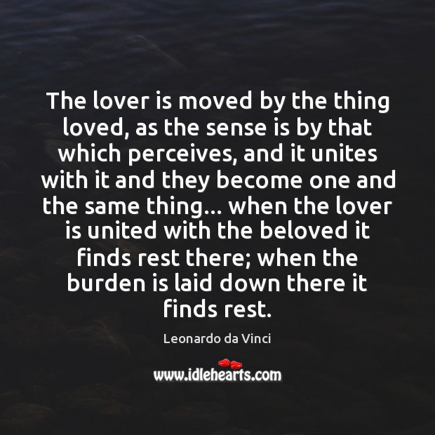 The lover is moved by the thing loved, as the sense is Leonardo da Vinci Picture Quote