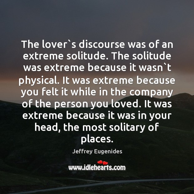 The lover`s discourse was of an extreme solitude. The solitude was Image