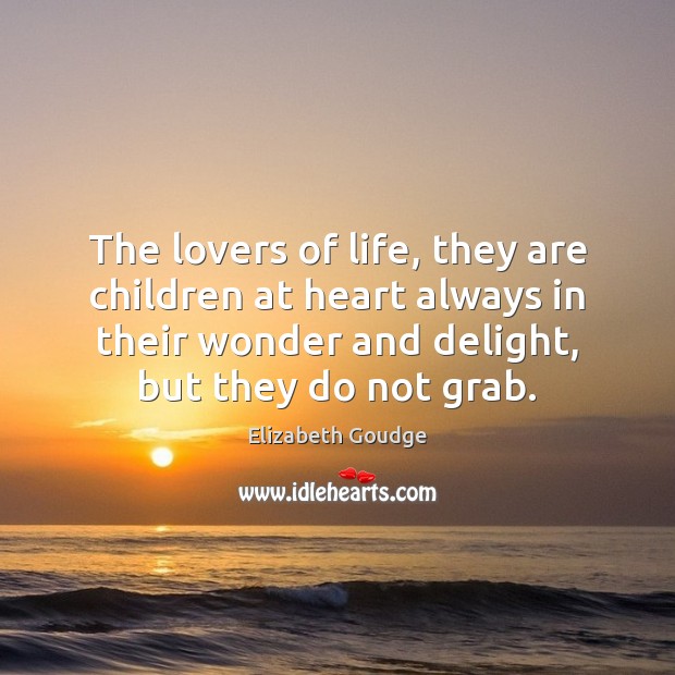 The lovers of life, they are children at heart always in their Elizabeth Goudge Picture Quote