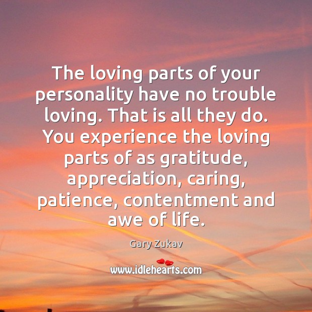 The loving parts of your personality have no trouble loving. That is Gary Zukav Picture Quote