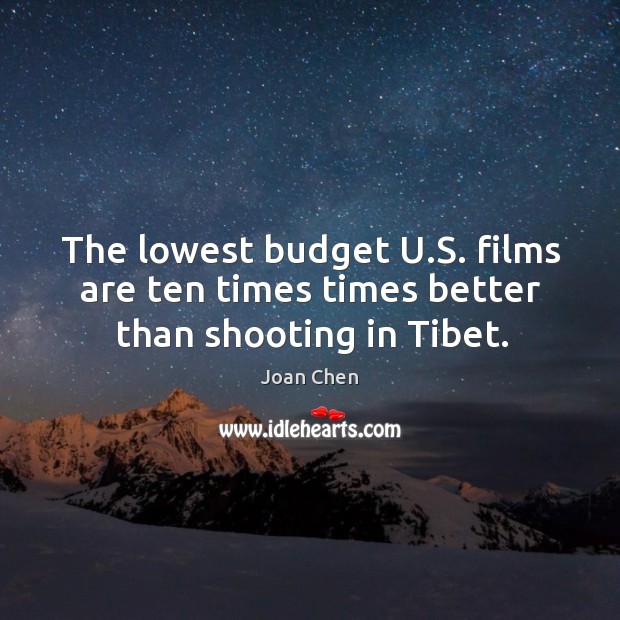 The lowest budget u.s. Films are ten times times better than shooting in tibet. Image