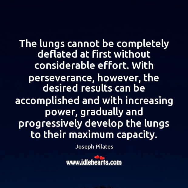 The lungs cannot be completely deflated at first without considerable effort. With Joseph Pilates Picture Quote
