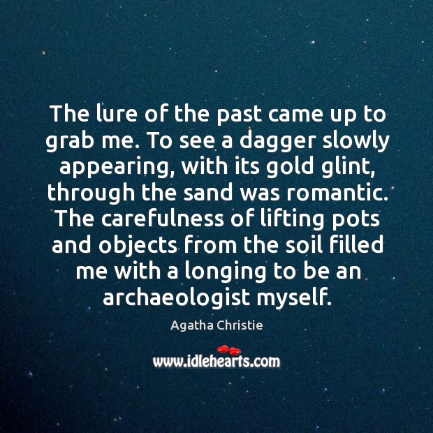 The lure of the past came up to grab me. To see Agatha Christie Picture Quote