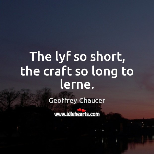 The lyf so short, the craft so long to lerne. Image